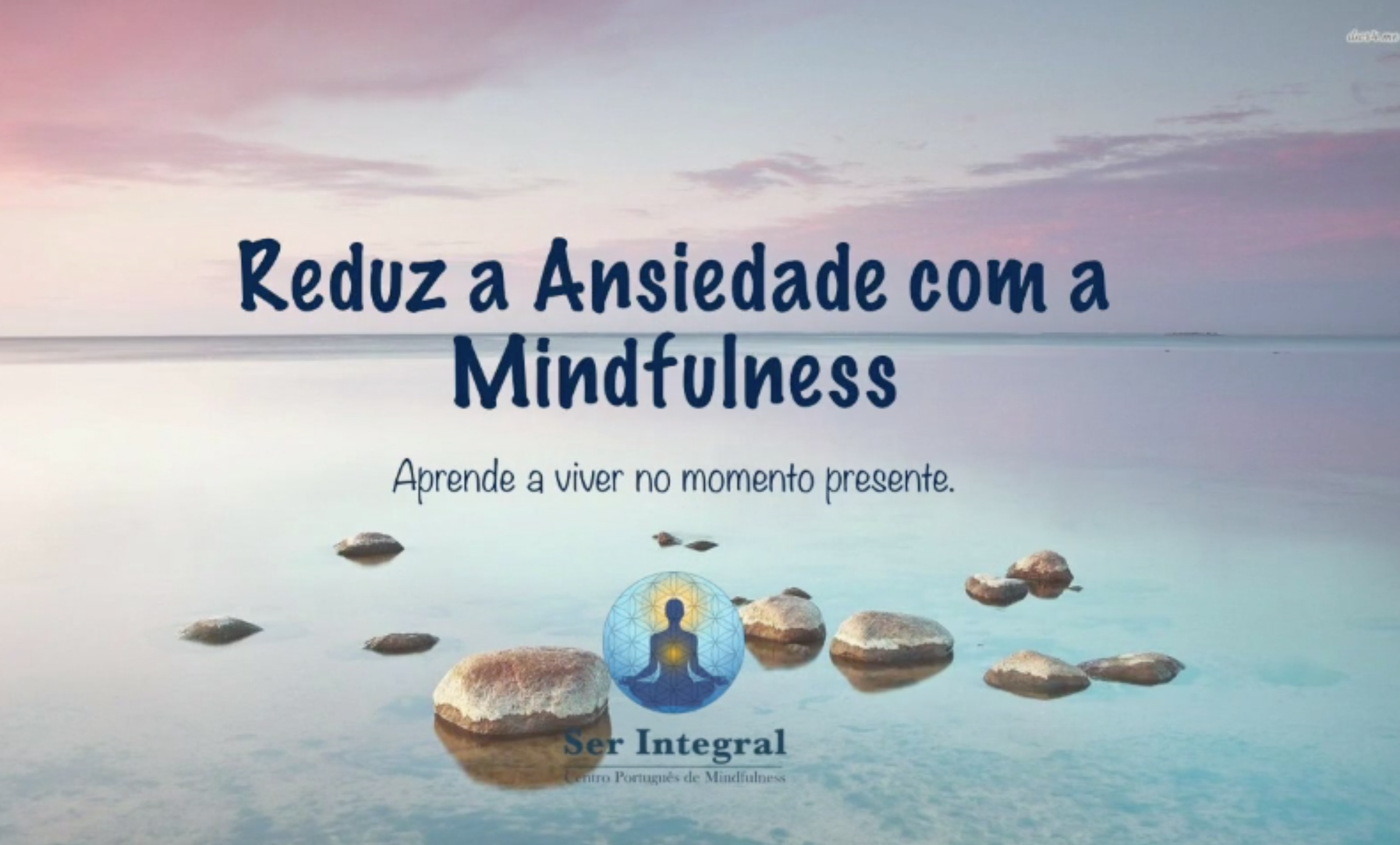 Reduz a Ansiedade com a Mindfulness